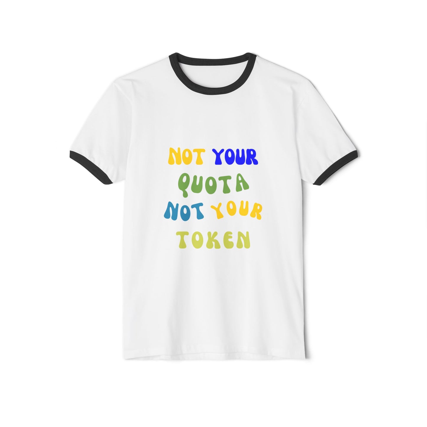 Not Your Quota, Not Your Token--Unisex Cotton Ringer T-Shirt