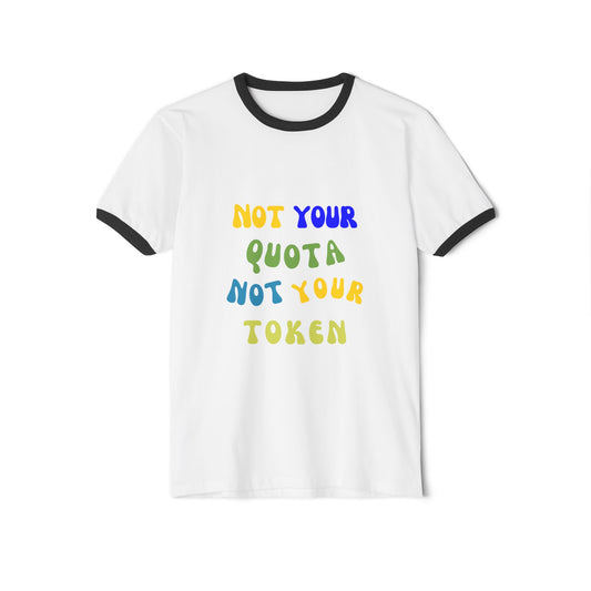 Not Your Quota, Not Your Token--Unisex Cotton Ringer T-Shirt