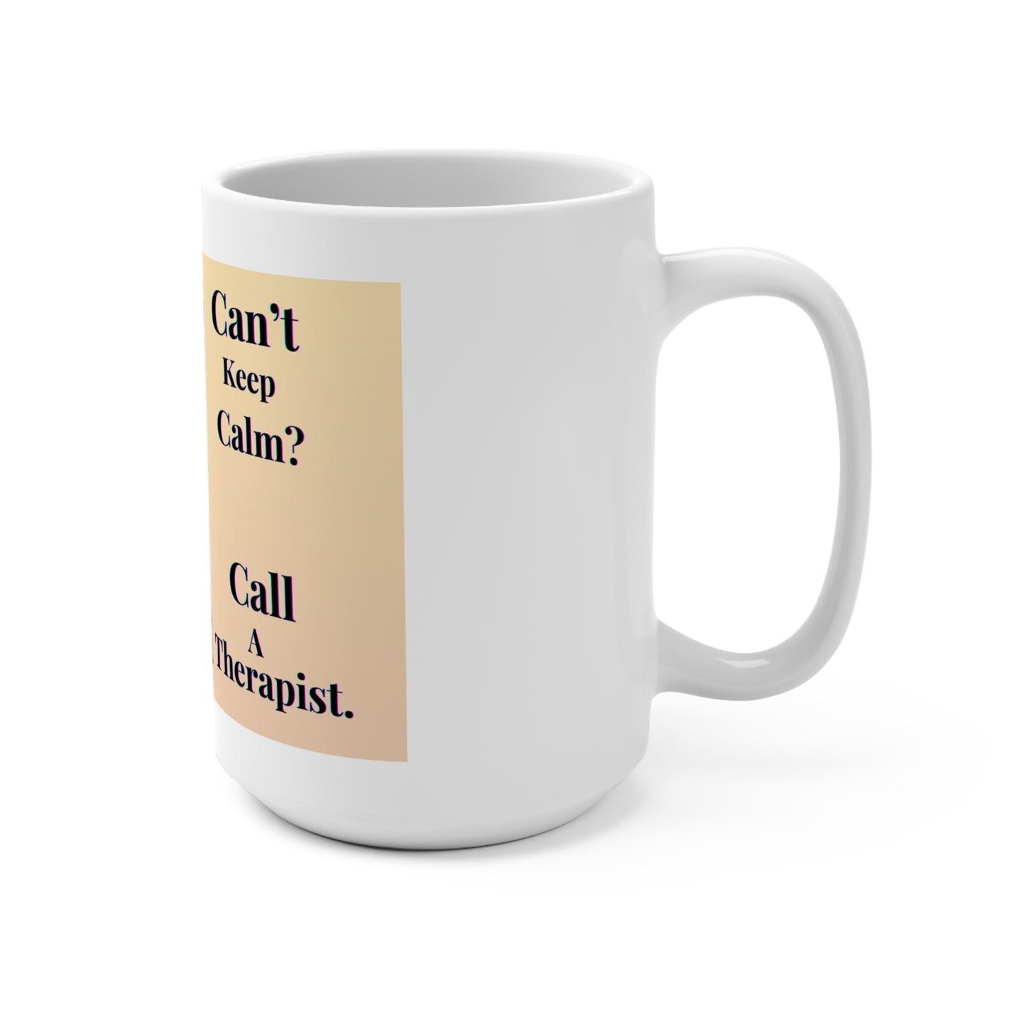 Can't Keep Calm? Call A Therapist--Mug 15oz