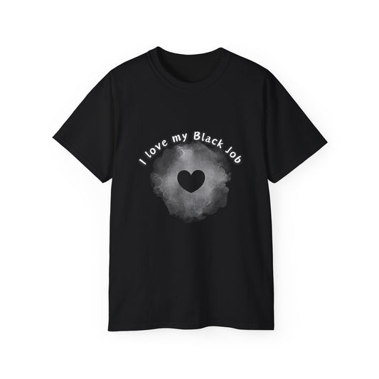 I Love My Black Job-- Unisex Ultra Cotton Tee