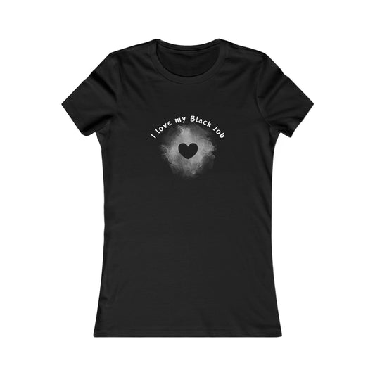 I Love My Black Job-- Women's Favorite Tee