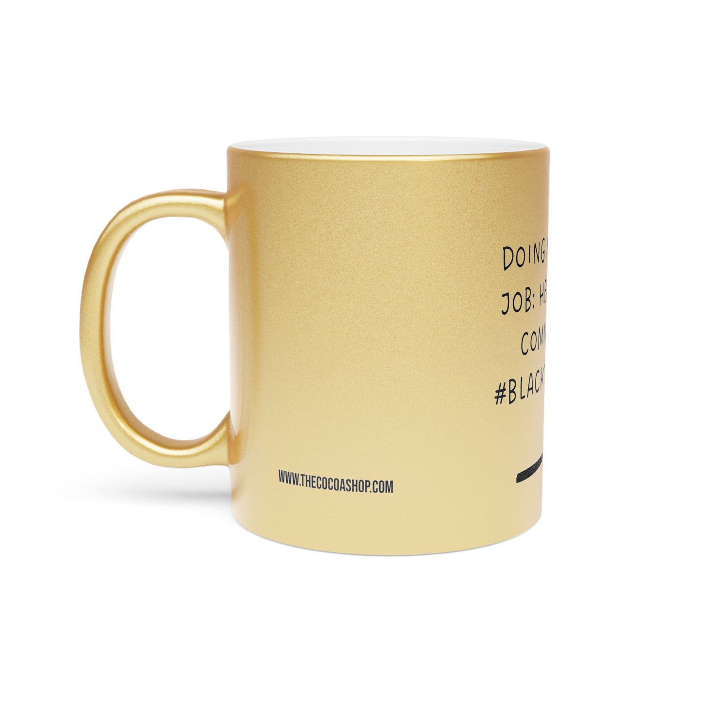 Doing My Black Job -Metallic Mug (Silver\Gold)