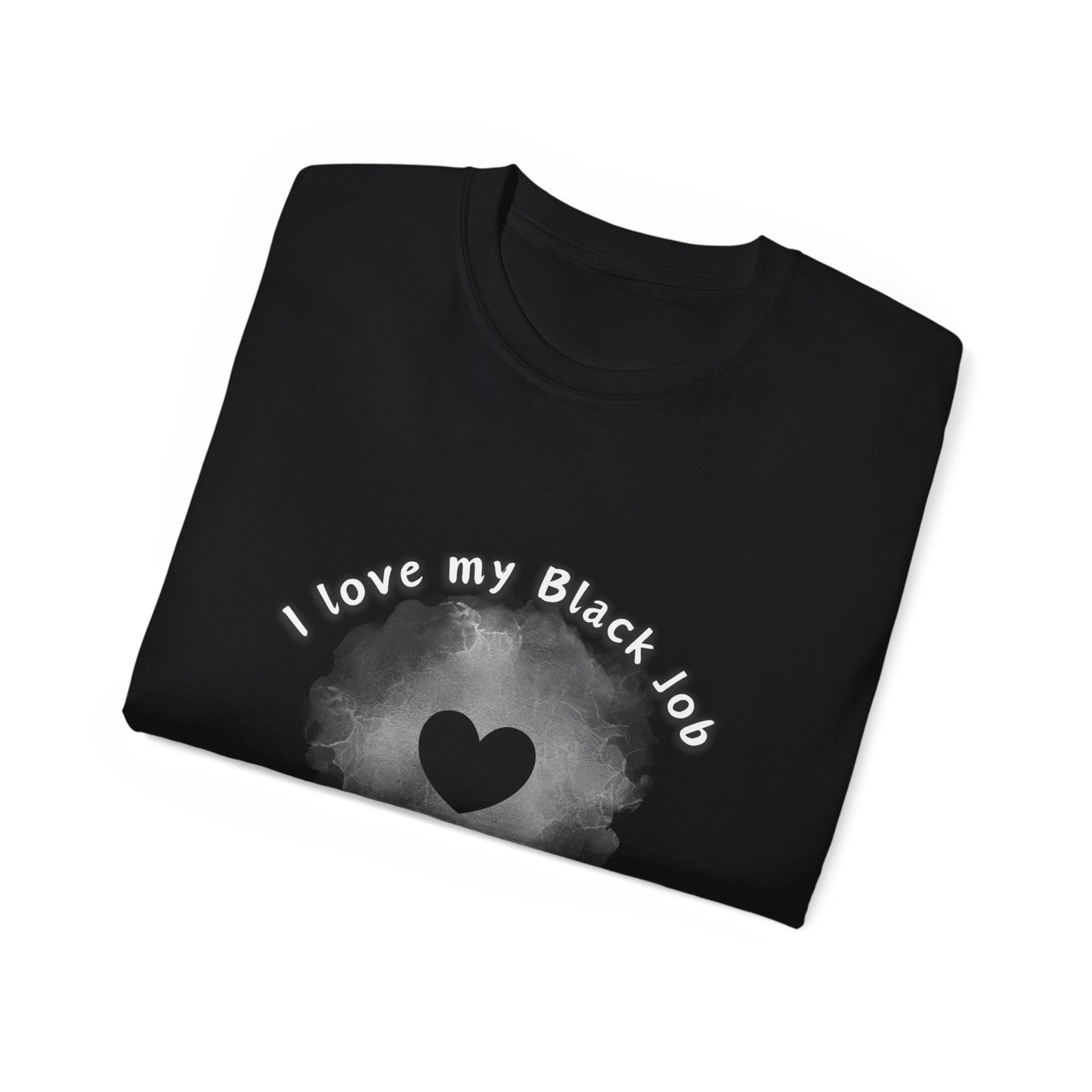 I Love My Black Job-- Unisex Ultra Cotton Tee