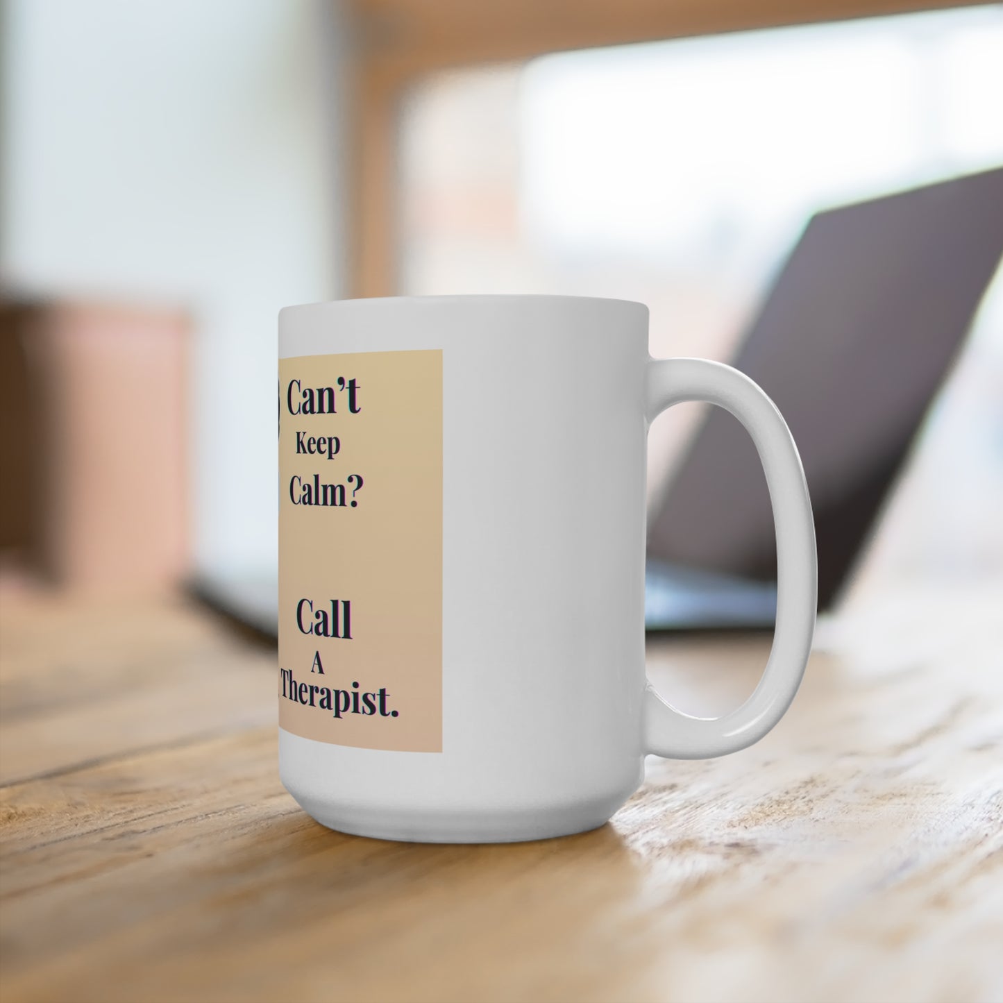 Can't Keep Calm? Call A Therapist--Mug 15oz